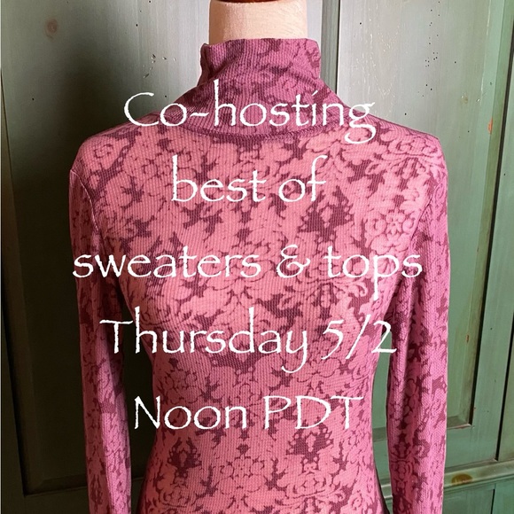 Tops - I’m Co-hosting Best of Sweaters & Tops Posh Party Thursday noon Pacific!